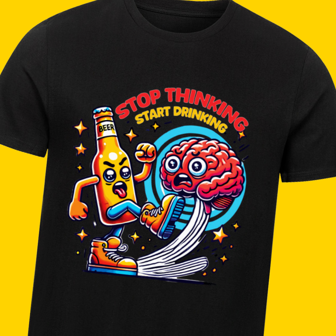 STOP THINKING - UNISEX T-Shirt - Bierbande