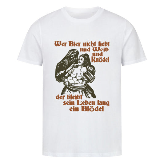 Witziges Bier T-Shirt mit Spruch „Wer Bier nicht liebt und Weib und Knödel, der bleibt sein leben lang ein Dödel“.